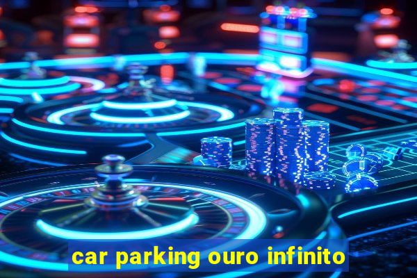 car parking ouro infinito