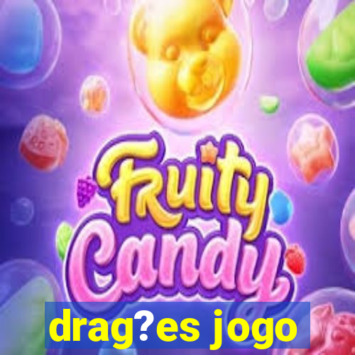 drag?es jogo