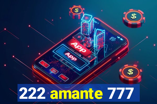 222 amante 777