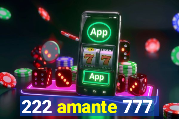 222 amante 777