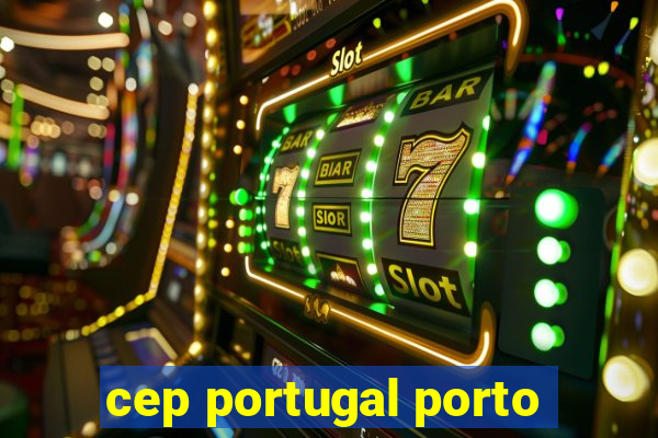 cep portugal porto