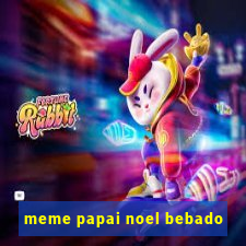 meme papai noel bebado