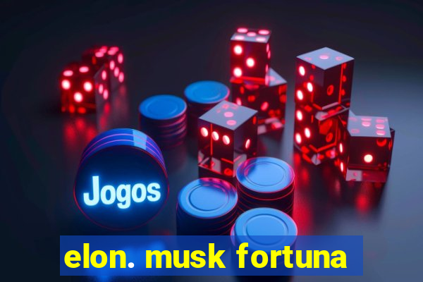 elon. musk fortuna