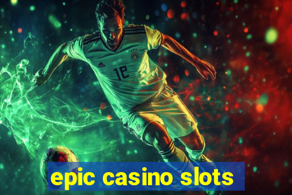 epic casino slots