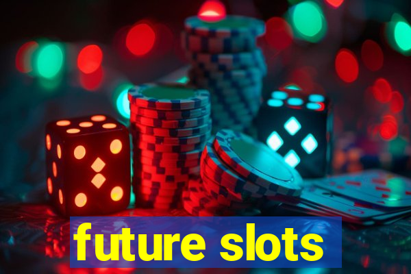 future slots