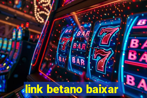 link betano baixar