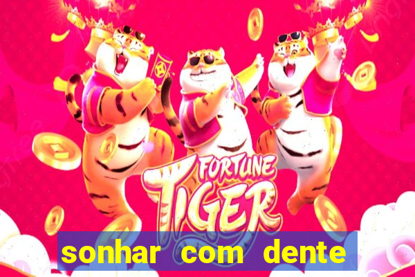 sonhar com dente caindo no jogo do bicho