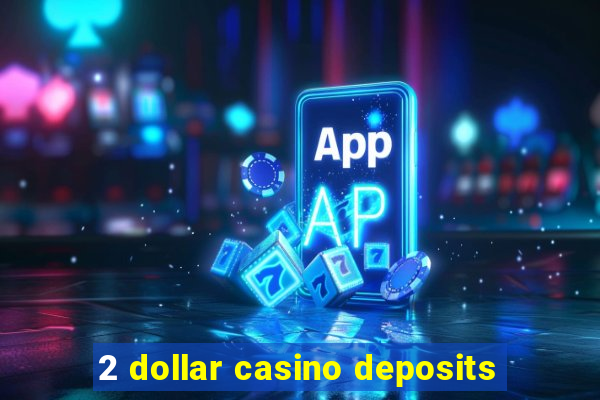 2 dollar casino deposits