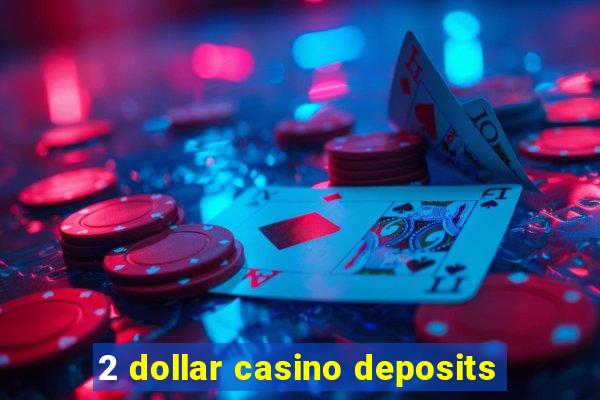 2 dollar casino deposits