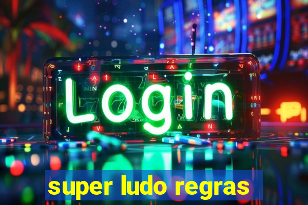 super ludo regras