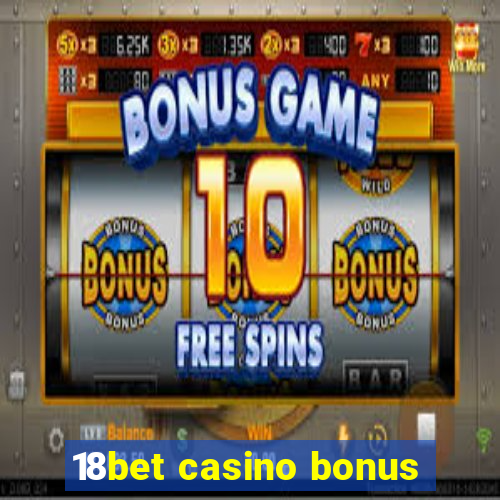 18bet casino bonus