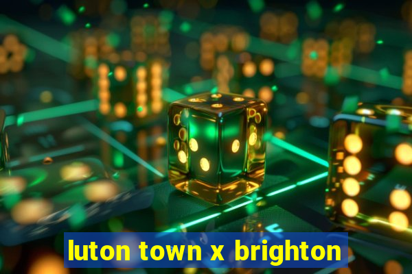 luton town x brighton