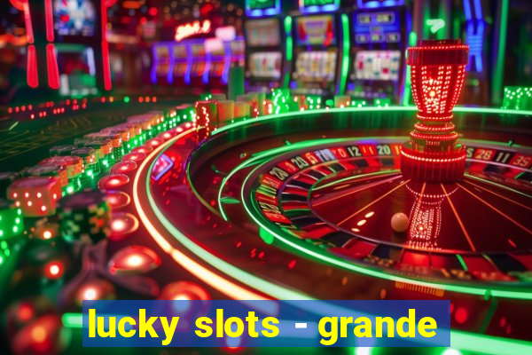 lucky slots - grande