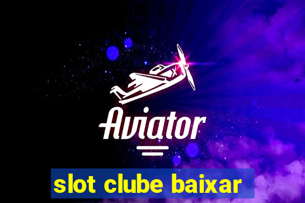 slot clube baixar