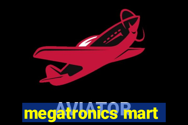 megatronics mart