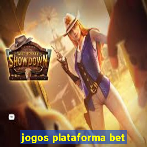 jogos plataforma bet