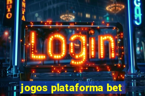 jogos plataforma bet