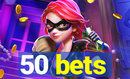 50 bets