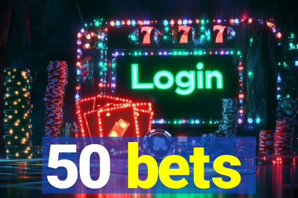 50 bets