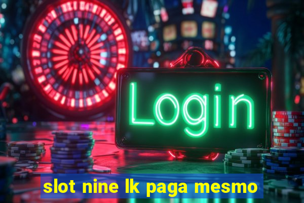 slot nine lk paga mesmo