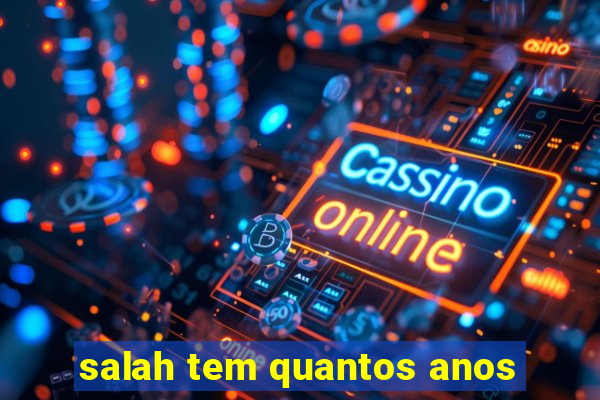 salah tem quantos anos