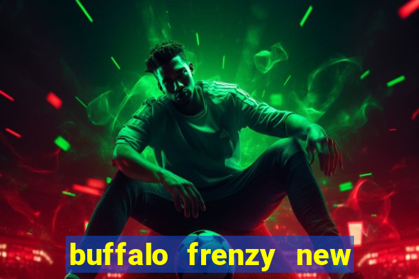 buffalo frenzy new slot game