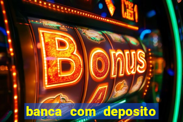 banca com deposito minimo 1 real