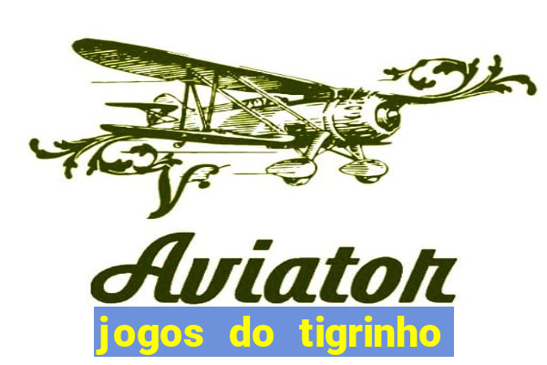 jogos do tigrinho que ganha dinheiro