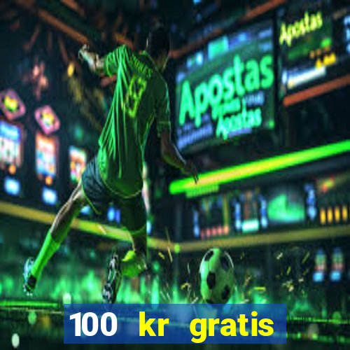 100 kr gratis casino uten innskudd