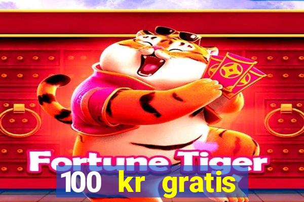 100 kr gratis casino uten innskudd