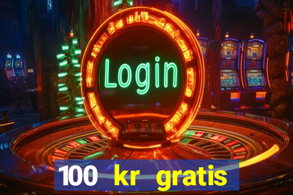 100 kr gratis casino uten innskudd