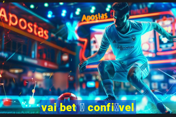 vai bet 茅 confi谩vel