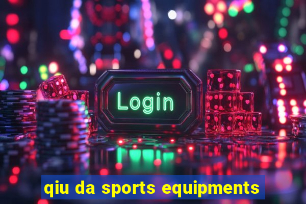 qiu da sports equipments