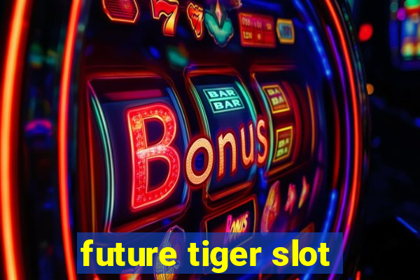 future tiger slot