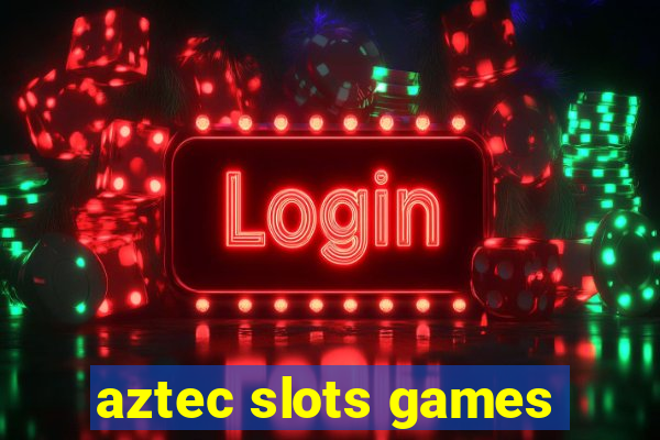 aztec slots games