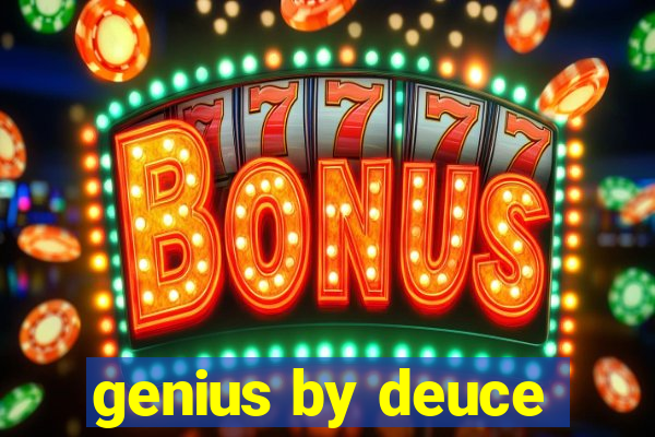 genius by deuce