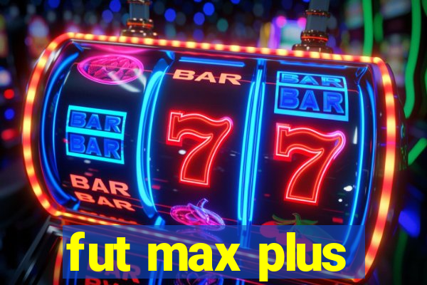 fut max plus