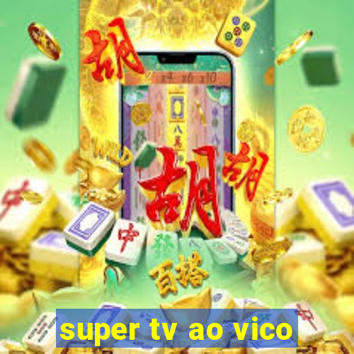 super tv ao vico