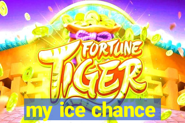 my ice chance