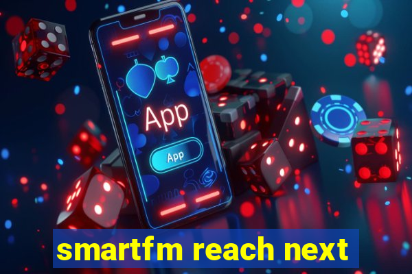 smartfm reach next