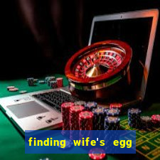 finding wife's egg money 3