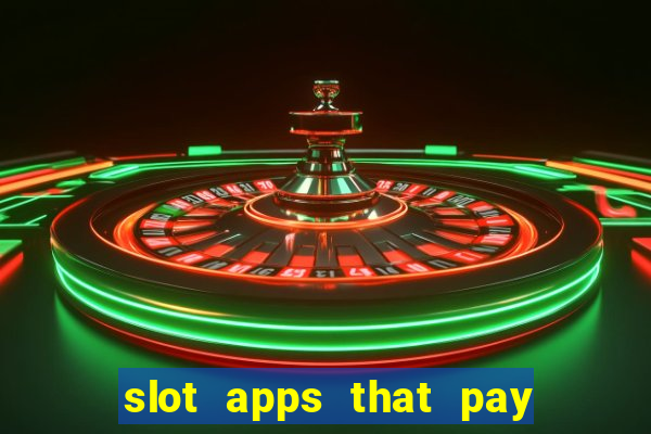 slot apps that pay real money