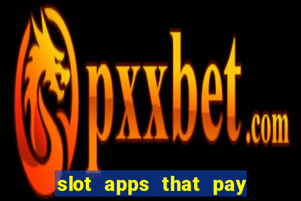 slot apps that pay real money