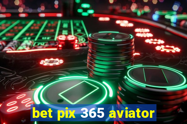 bet pix 365 aviator