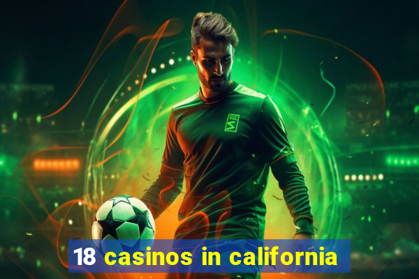 18 casinos in california