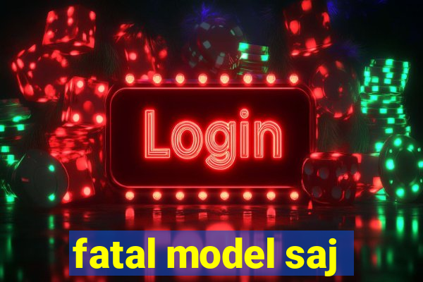 fatal model saj