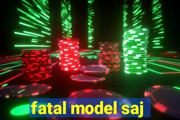 fatal model saj