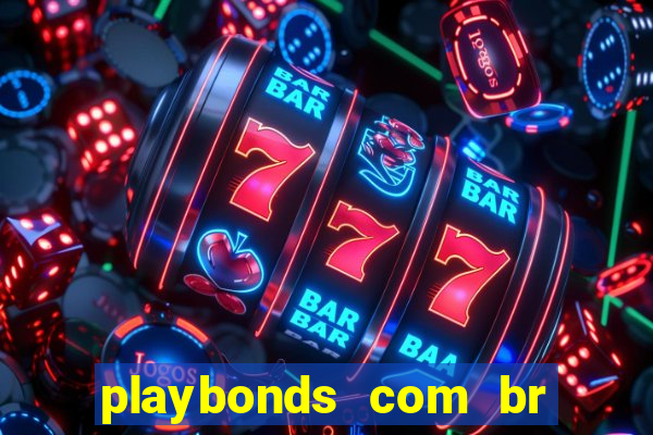 playbonds com br jogar gratis