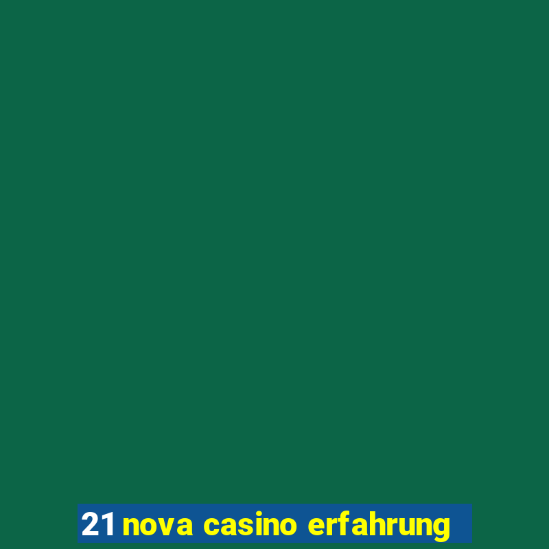 21 nova casino erfahrung