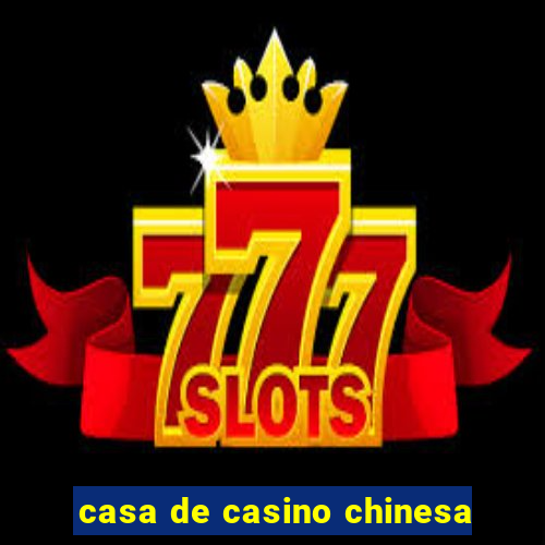 casa de casino chinesa